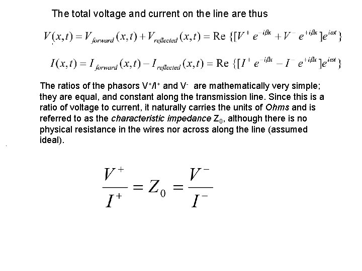 The total voltage and current on the line are thus , . The ratios
