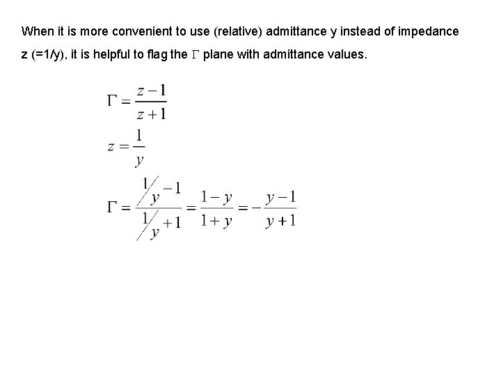 When it is more convenient to use (relative) admittance y instead of impedance z