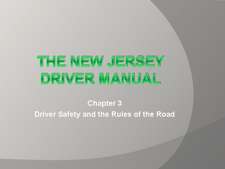THE NEW JERSEY DRIVER MANUAL Chapter 3 Driver Safety and the Rules of the
