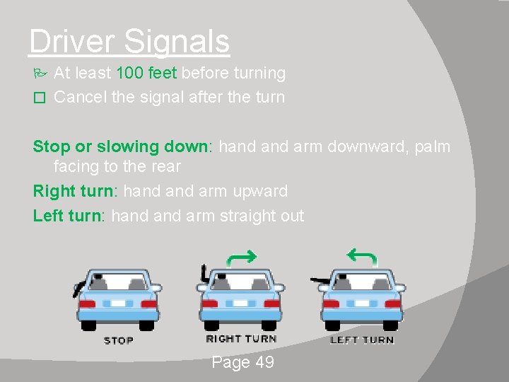 Driver Signals At least 100 feet before turning � Cancel the signal after the