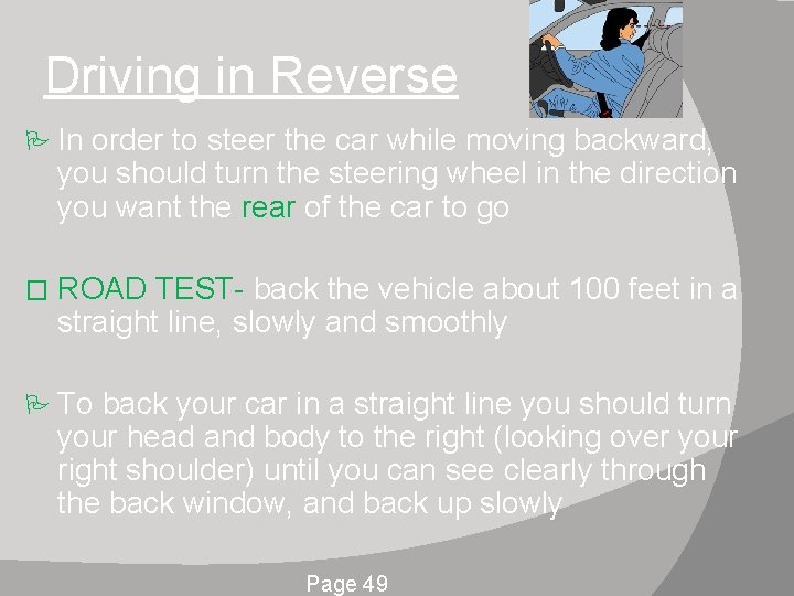 Driving in Reverse In order to steer the car while moving backward, you should