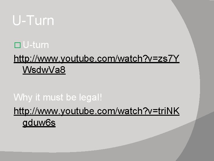 U-Turn � U-turn http: //www. youtube. com/watch? v=zs 7 Y Wsdw. Va 8 Why