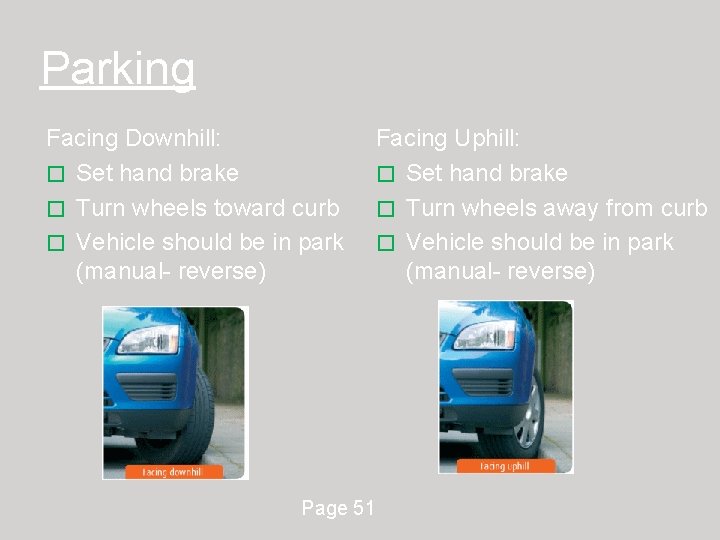 Parking Facing Downhill: � Set hand brake � Turn wheels toward curb � Vehicle