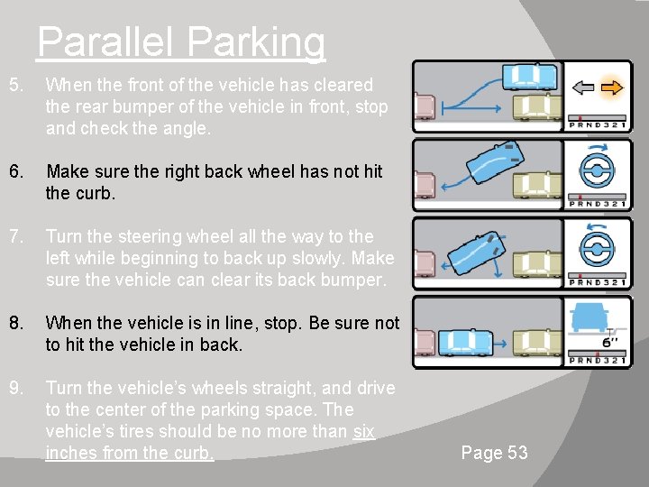 Parallel Parking 5. When the front of the vehicle has cleared the rear bumper