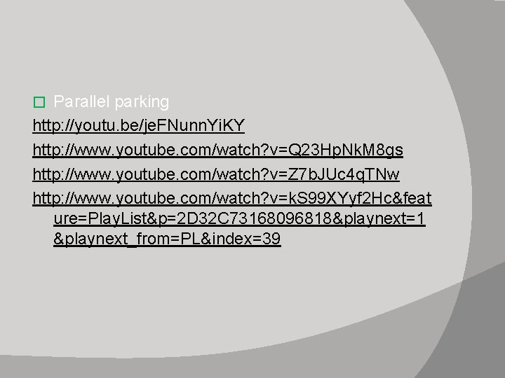 Parallel parking http: //youtu. be/je. FNunn. Yi. KY http: //www. youtube. com/watch? v=Q 23