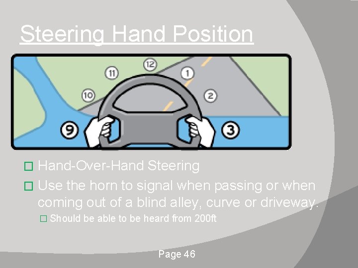 Steering Hand Position Hand-Over-Hand Steering � Use the horn to signal when passing or