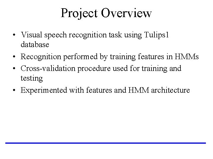 Project Overview • Visual speech recognition task using Tulips 1 database • Recognition performed