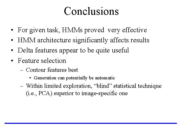 Conclusions • • For given task, HMMs proved very effective HMM architecture significantly affects