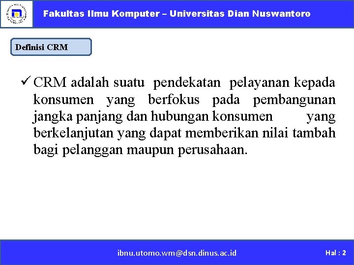 Fakultas Ilmu Komputer – Universitas Dian Nuswantoro Definisi CRM ü CRM adalah suatu pendekatan
