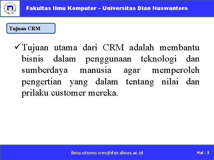 Fakultas Ilmu Komputer – Universitas Dian Nuswantoro Tujuan CRM ü Tujuan utama dari CRM