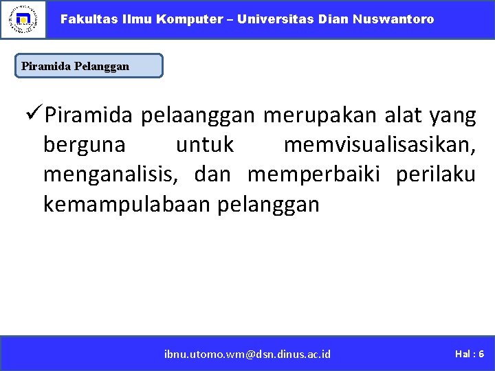 Fakultas Ilmu Komputer – Universitas Dian Nuswantoro Piramida Pelanggan üPiramida pelaanggan merupakan alat yang