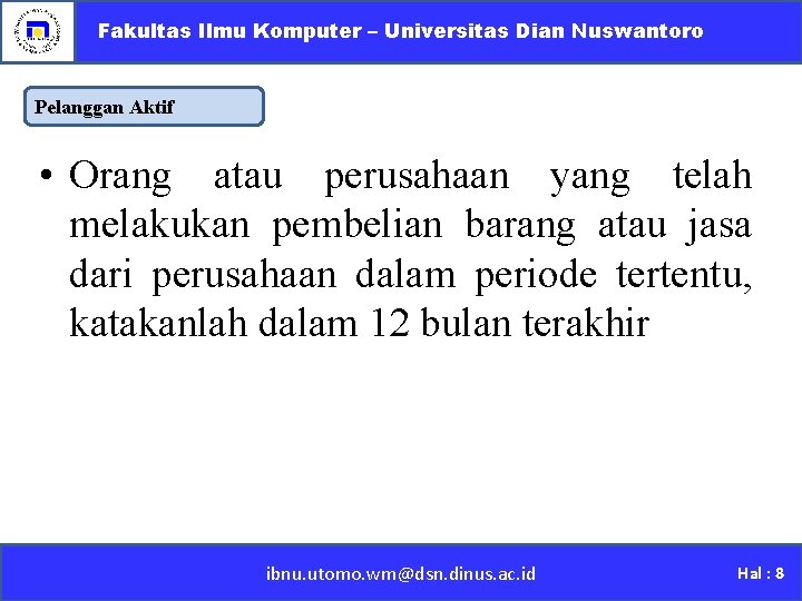 Fakultas Ilmu Komputer – Universitas Dian Nuswantoro Pelanggan Aktif • Orang atau perusahaan yang
