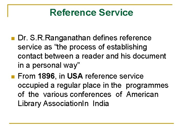 Reference Service n n Dr. S. R. Ranganathan defines reference service as “the process