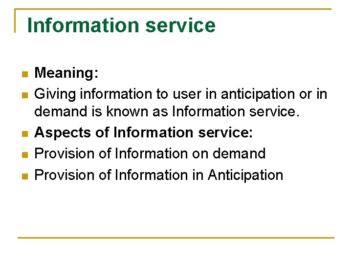 Information service n n n Meaning: Giving information to user in anticipation or in