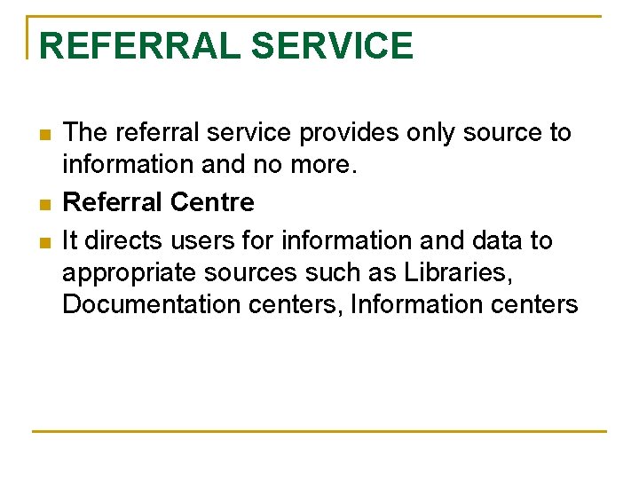 REFERRAL SERVICE n n n The referral service provides only source to information and