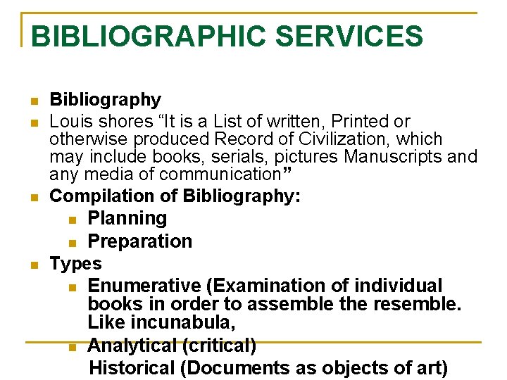 BIBLIOGRAPHIC SERVICES n n Bibliography Louis shores “It is a List of written, Printed