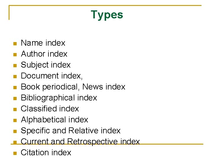 Types n n n Name index Author index Subject index Document index, Book periodical,