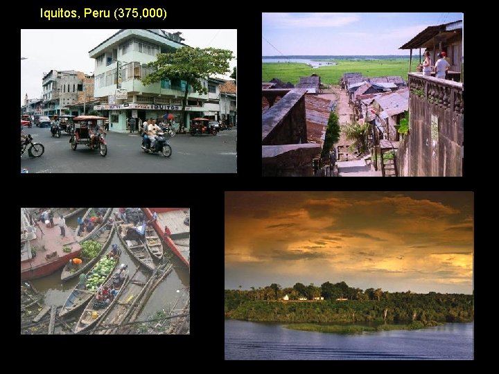 Iquitos, Peru (375, 000) 
