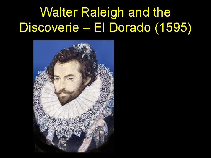 Walter Raleigh and the Discoverie – El Dorado (1595) 