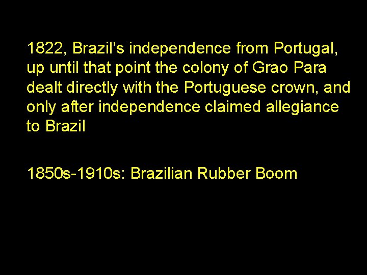 1822, Brazil’s independence from Portugal, up until that point the colony of Grao Para
