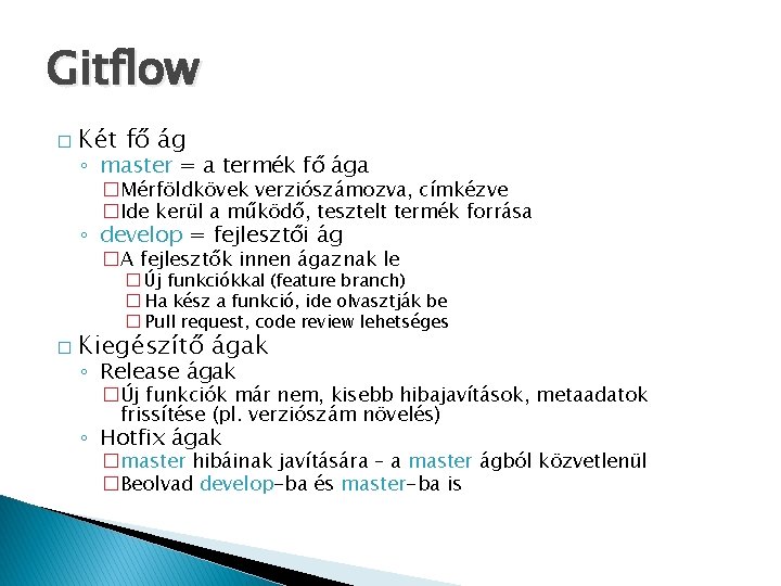 Gitflow � Két fő ág ◦ master = a termék fő ága �Mérföldkövek verziószámozva,