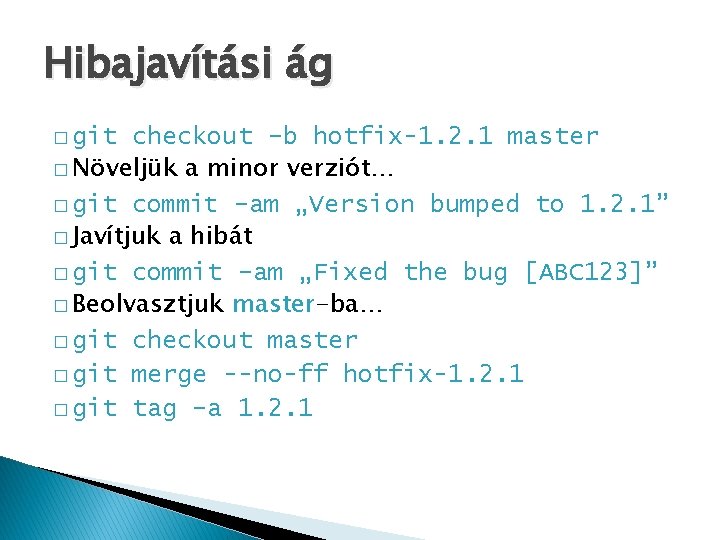 Hibajavítási ág � git checkout –b hotfix-1. 2. 1 master � Növeljük a minor