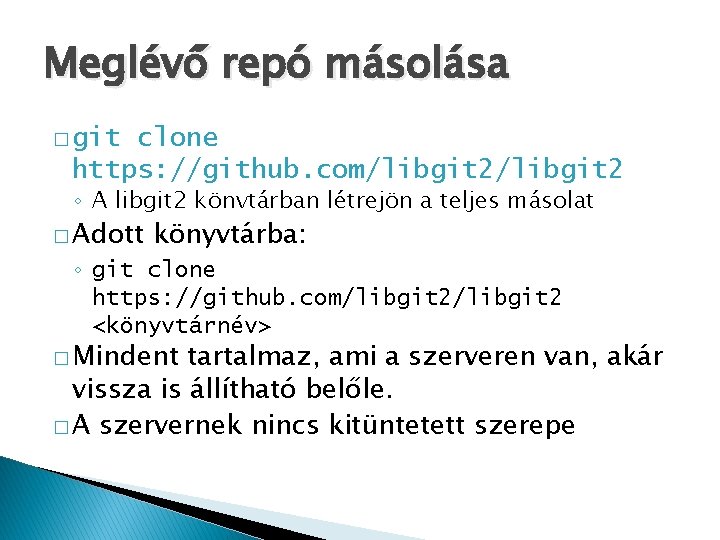 Meglévő repó másolása � git clone https: //github. com/libgit 2 ◦ A libgit 2