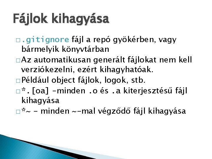 Fájlok kihagyása fájl a repó gyökérben, vagy bármelyik könyvtárban � Az automatikusan generált fájlokat