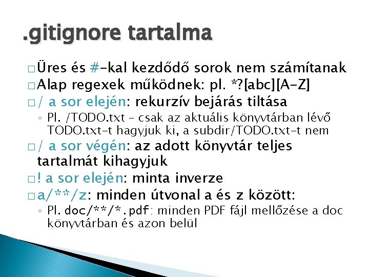 . gitignore tartalma � Üres és #-kal kezdődő sorok nem számítanak � Alap regexek