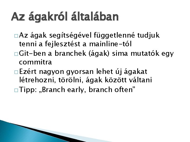 Az ágakról általában � Az ágak segítségével függetlenné tudjuk tenni a fejlesztést a mainline-tól