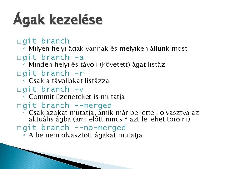 Ágak kezelése � git branch –a � git branch –r � git branch –v