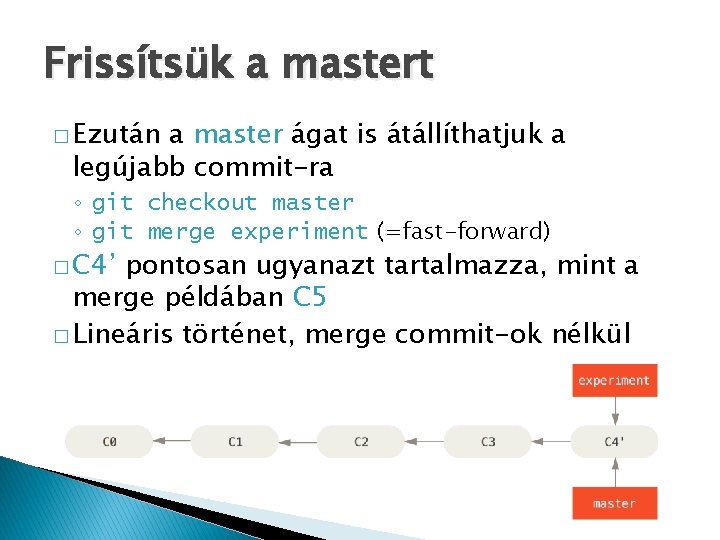 Frissítsük a mastert � Ezután a master ágat is átállíthatjuk a legújabb commit-ra ◦