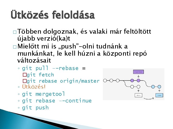 Ütközés feloldása � Többen dolgoznak, és valaki már feltöltött újabb verzió(ka)t � Mielőtt mi