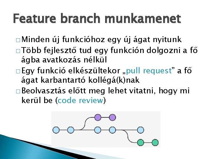 Feature branch munkamenet � Minden új funkcióhoz egy új ágat nyitunk � Több fejlesztő