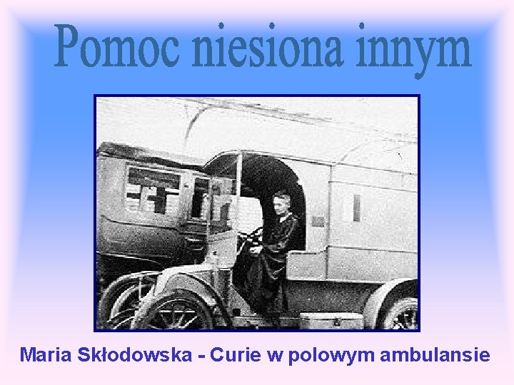Maria Skłodowska - Curie w polowym ambulansie 