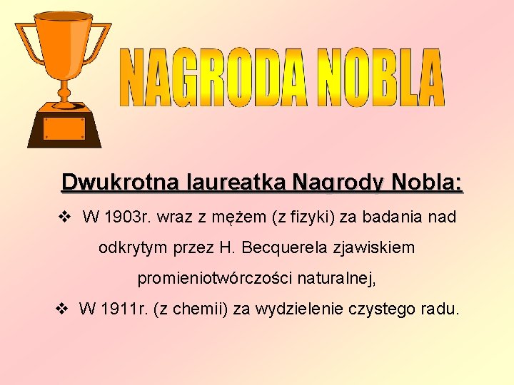 Dwukrotna laureatka Nagrody Nobla: v W 1903 r. wraz z mężem (z fizyki) za