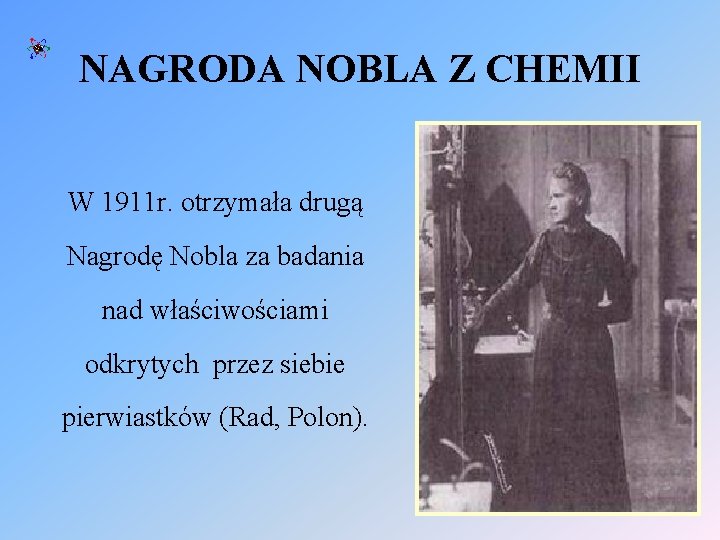 NAGRODA NOBLA Z CHEMII W 1911 r. otrzymała drugą Nagrodę Nobla za badania nad