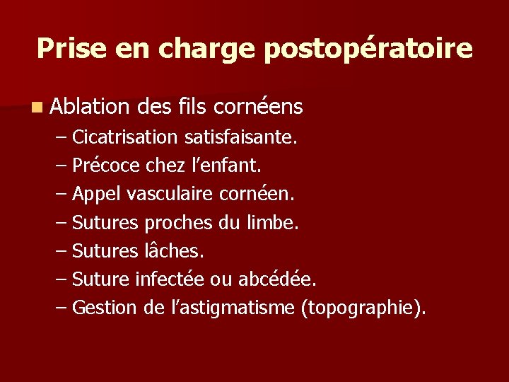 Prise en charge postopératoire n Ablation des fils cornéens – Cicatrisation satisfaisante. – Précoce