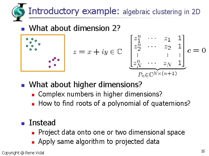 Introductory example: algebraic clustering in 2 D n What about dimension 2? n What