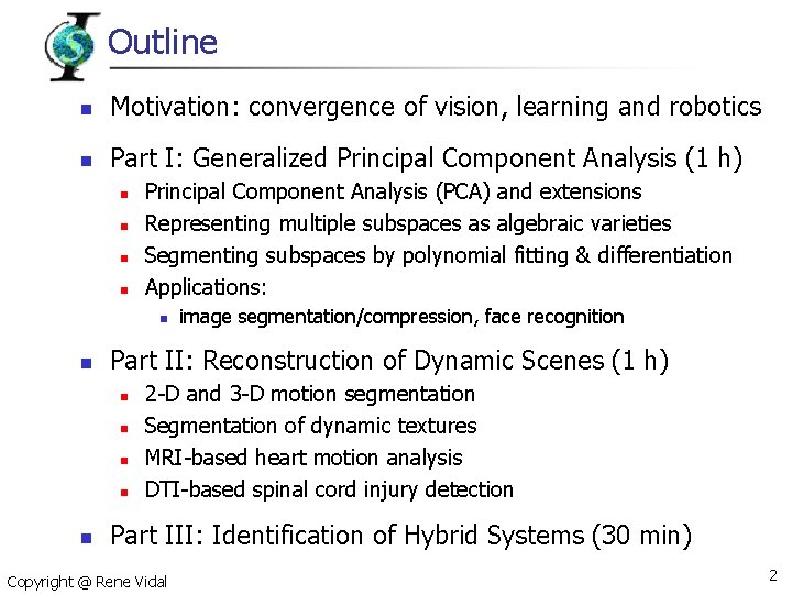Outline n Motivation: convergence of vision, learning and robotics n Part I: Generalized Principal