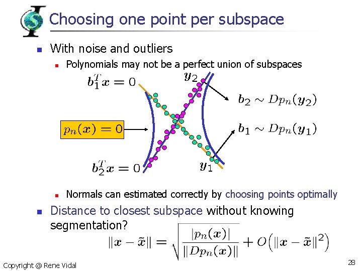 Choosing one point per subspace n n With noise and outliers n Polynomials may