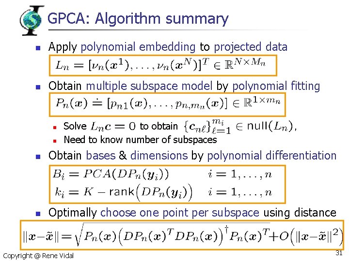 GPCA: Algorithm summary n Apply polynomial embedding to projected data n Obtain multiple subspace