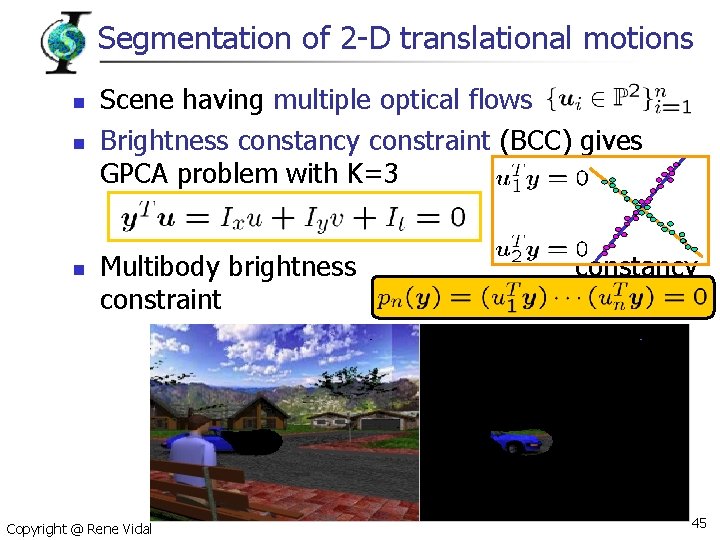 Segmentation of 2 -D translational motions n n n Scene having multiple optical flows