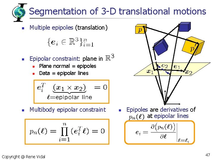 Segmentation of 3 -D translational motions n Multiple epipoles (translation) n Epipolar constraint: plane