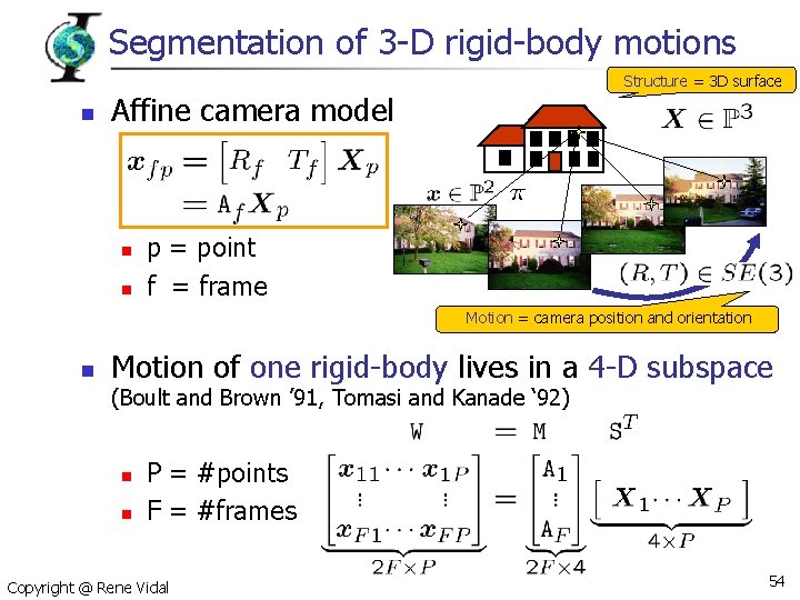 Segmentation of 3 -D rigid-body motions Structure = 3 D surface n Affine camera