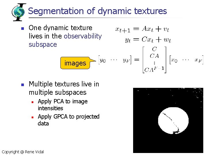 Segmentation of dynamic textures n One dynamic texture lives in the observability subspace images