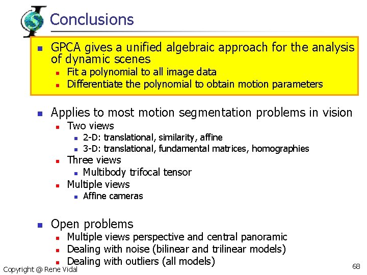 Conclusions n GPCA gives a unified algebraic approach for the analysis of dynamic scenes