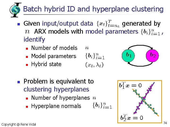 Batch hybrid ID and hyperplane clustering n Given input/output data generated by ARX models