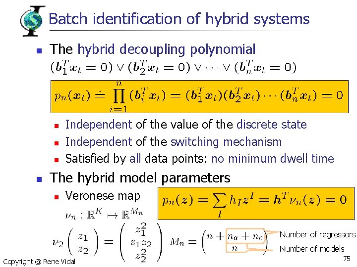 Batch identification of hybrid systems n The hybrid decoupling polynomial n n Independent of