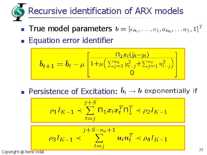 Recursive identification of ARX models n True model parameters Equation error identifier n Persistence